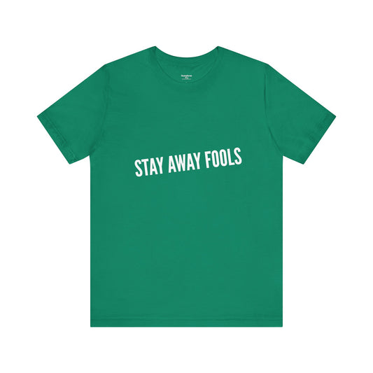 Stay Away Fools - Unisex T-Shirt