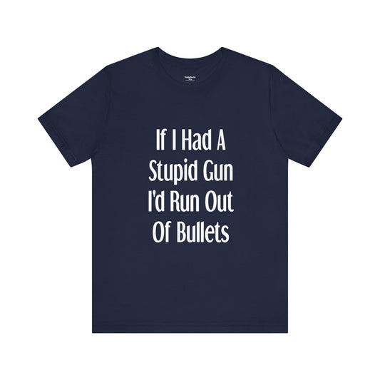 If I Had A Stupid Gun...